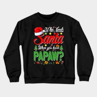 Who Needs Santa When You Have Papaw Christmas Crewneck Sweatshirt